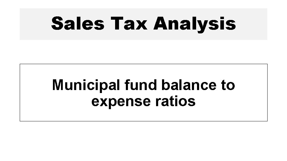 Sales Tax Analysis Municipal fund balance to expense ratios 