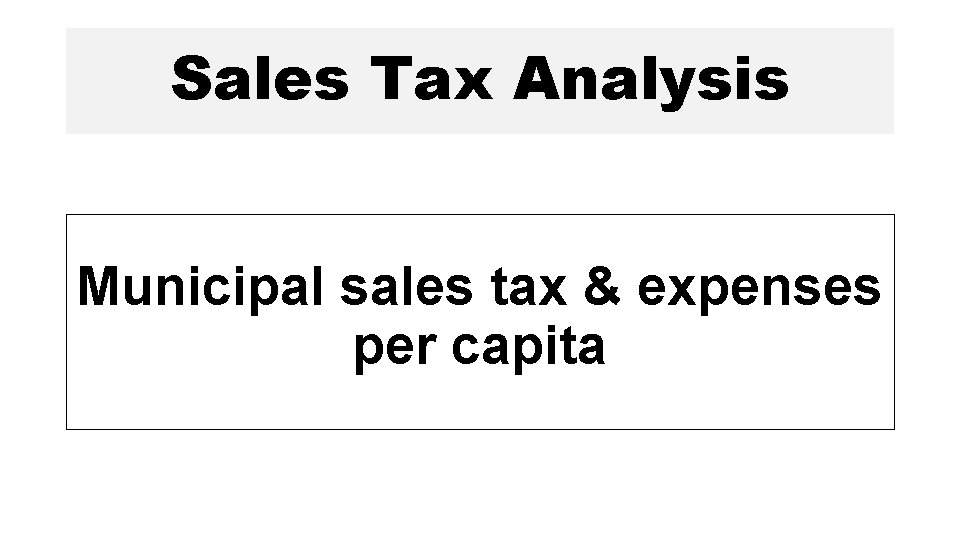 Sales Tax Analysis Municipal sales tax & expenses per capita 