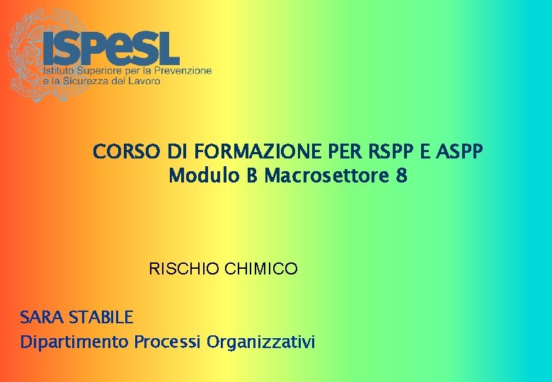 CORSO DI FORMAZIONE PER RSPP E ASPP Modulo B Macrosettore 8 RISCHIO CHIMICO SARA