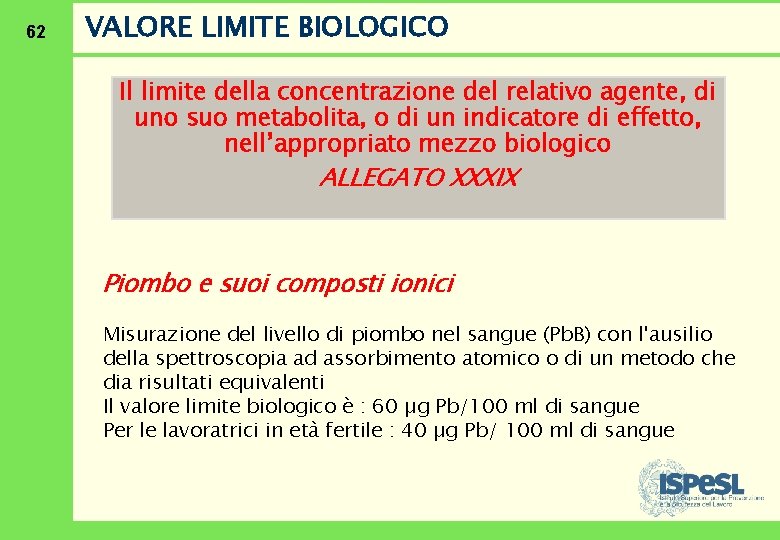 62 VALORE LIMITE BIOLOGICO Il limite della concentrazione del relativo agente, di uno suo