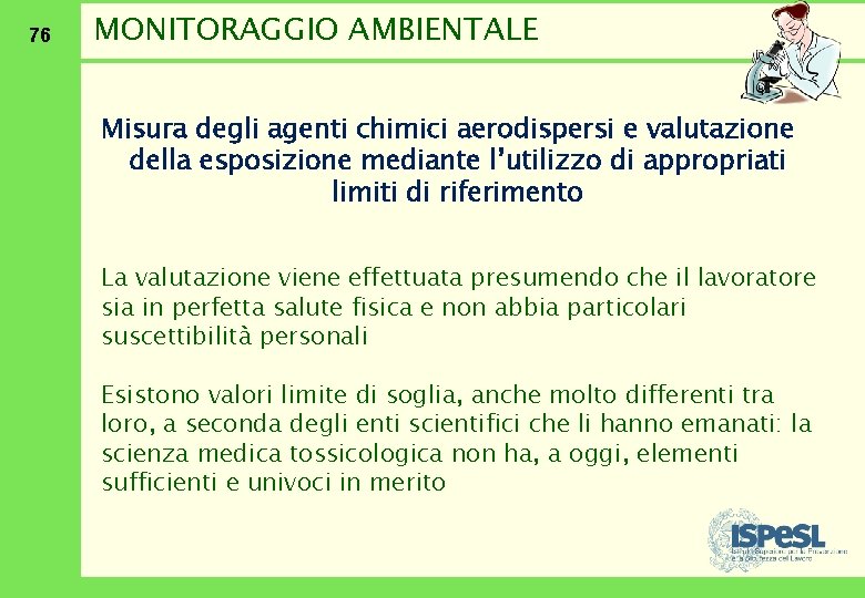 76 MONITORAGGIO AMBIENTALE Misura degli agenti chimici aerodispersi e valutazione della esposizione mediante l’utilizzo