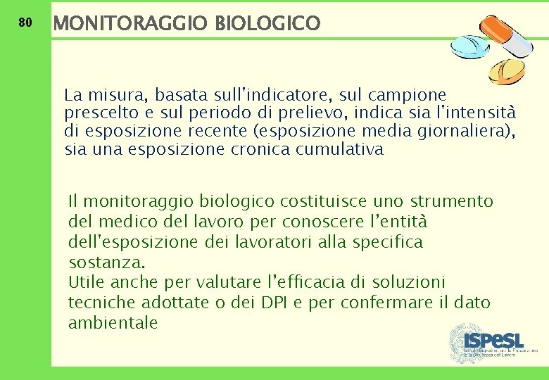 80 MONITORAGGIO BIOLOGICO La misura, basata sull'indicatore, sul campione prescelto e sul periodo di