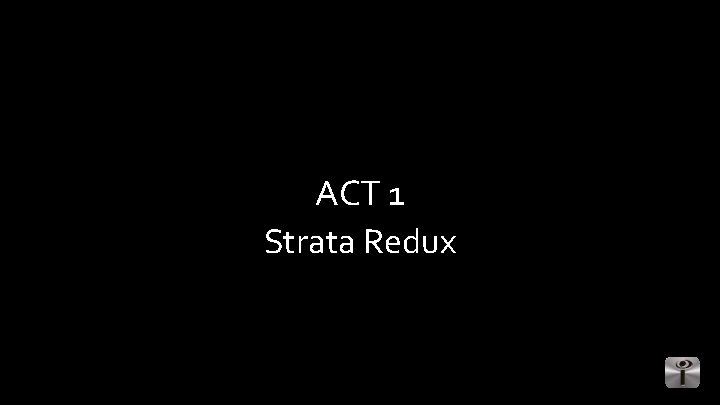 ACT 1 Strata Redux 