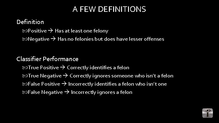 A FEW DEFINITIONS Definition Positive Has at least one felony Negative Has no felonies