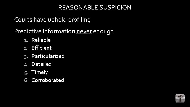 REASONABLE SUSPICION Courts have upheld profiling Predictive information never enough 1. 2. 3. 4.