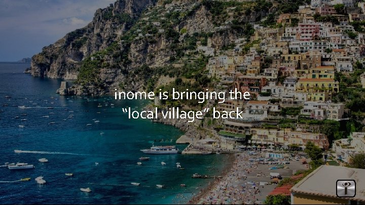 inome is bringing the “local village” back 