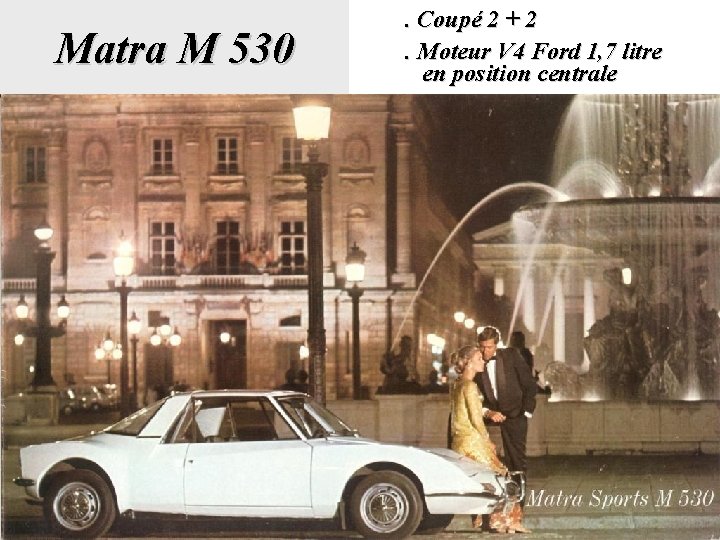 Matra M 530 . Coupé 2 + 2. Moteur V 4 Ford 1, 7