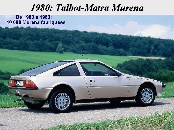 1980: Talbot-Matra Murena De 1980 à 1983: 10 680 Murena fabriquées 