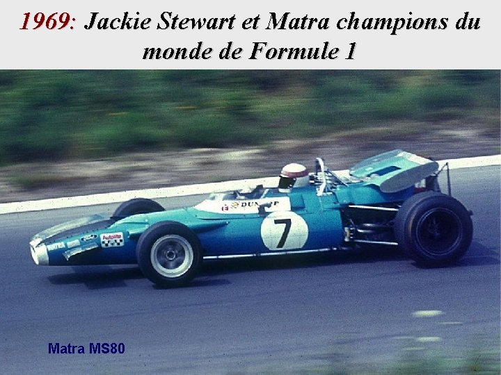 1969: Jackie Stewart et Matra champions du monde de Formule 1 Matra MS 80