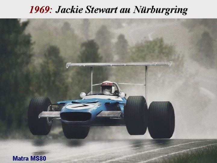 1969: Jackie Stewart au Nürburgring Matra MS 80 