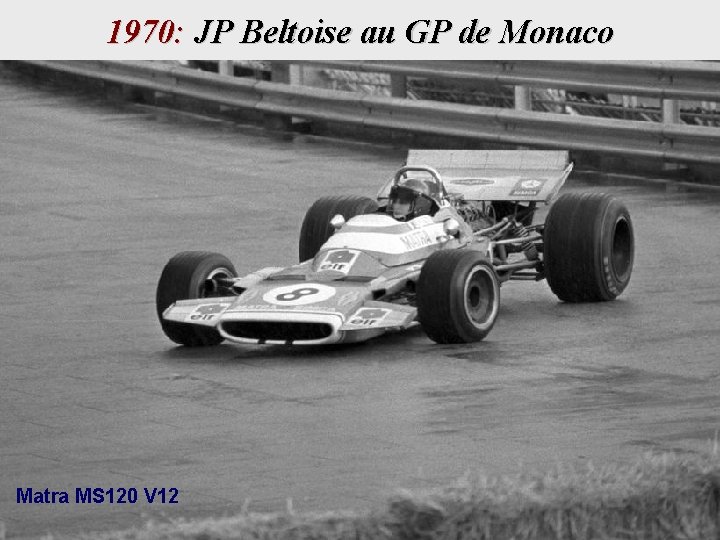 1970: JP Beltoise au GP de Monaco Matra MS 120 V 12 