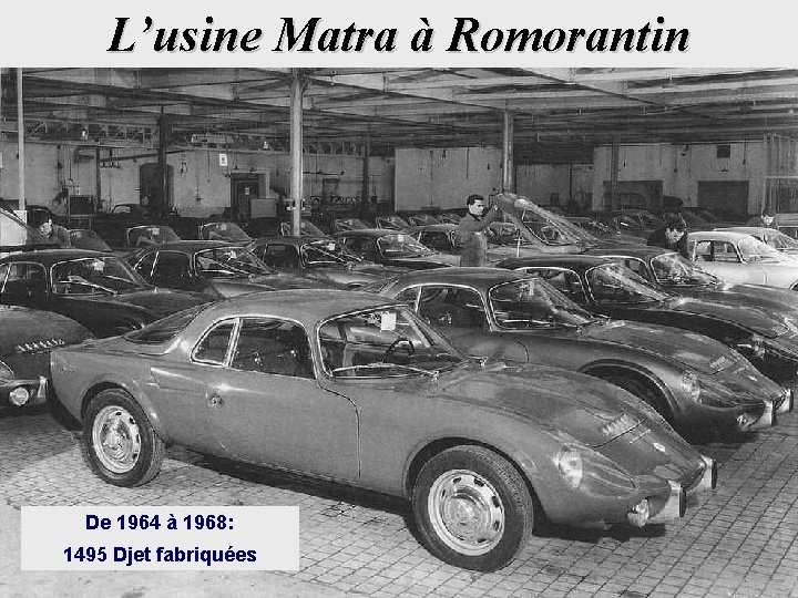 L’usine Matra à Romorantin De 1964 à 1968: 1495 Djet fabriquées 