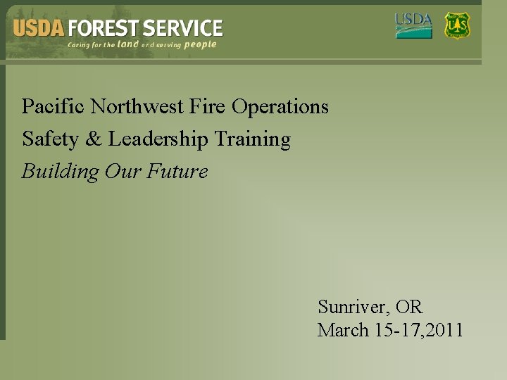 Pacific Northwest Fire Operations Safety & Leadership Training Building Our Future Sunriver, OR March