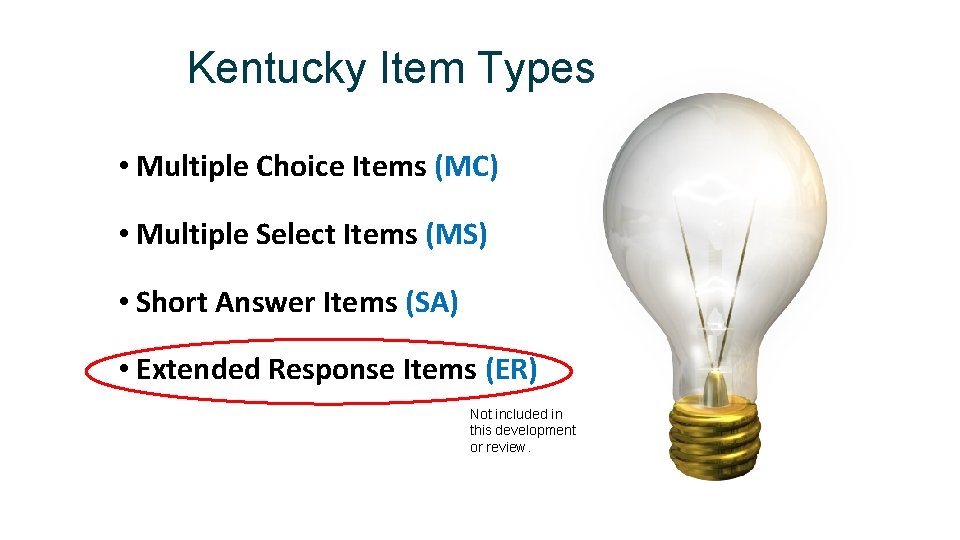 Kentucky Item Types • Multiple Choice Items (MC) • Multiple Select Items (MS) •