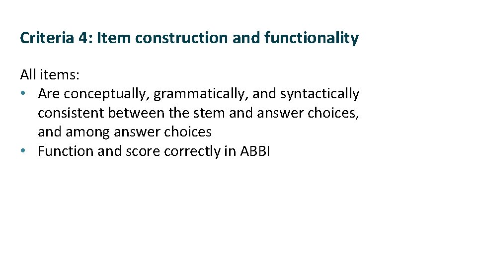 Criteria 4: Item construction and functionality All items: • Are conceptually, grammatically, and syntactically