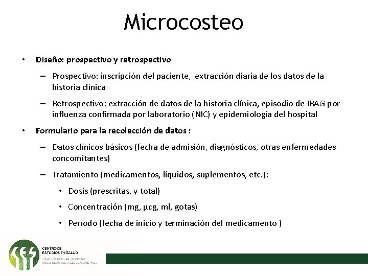 Microcosteo • Diseño: prospectivo y retrospectivo – Prospectivo: inscripción del paciente, extracción diaria de
