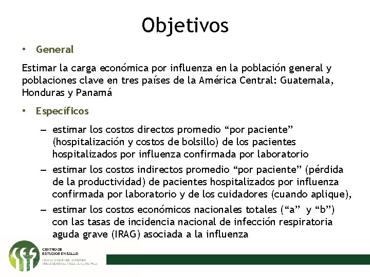 Objetivos • General Estimar la carga económica por influenza en la población general y