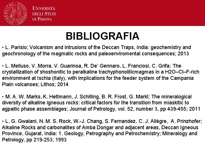 BIBLIOGRAFIA • L. Parisio; Volcanism and intrusions of the Deccan Traps, India: geochemistry and