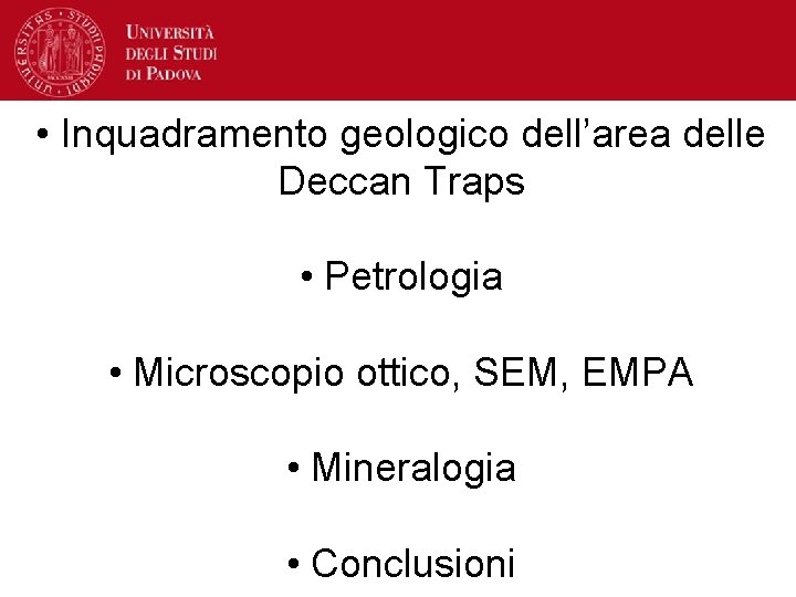  • Inquadramento geologico dell’area delle Deccan Traps • Petrologia • Microscopio ottico, SEM,