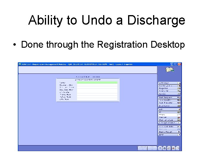 Ability to Undo a Discharge • Done through the Registration Desktop 