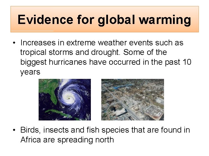 Evidence for global warming • Increases in extreme weather events such as tropical storms