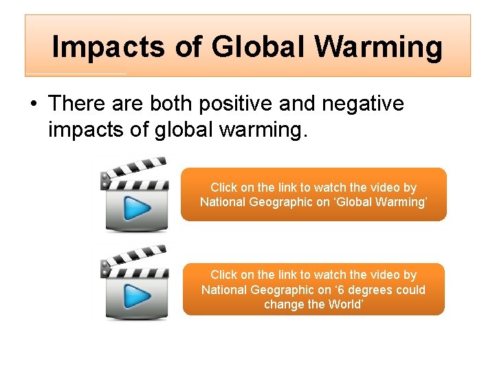 Impacts of Global Warming • There are both positive and negative impacts of global