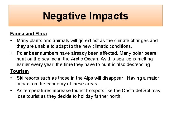 Negative Impacts Fauna and Flora • Many plants and animals will go extinct as