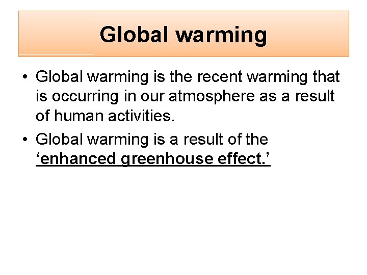 Global warming • Global warming is the recent warming that is occurring in our