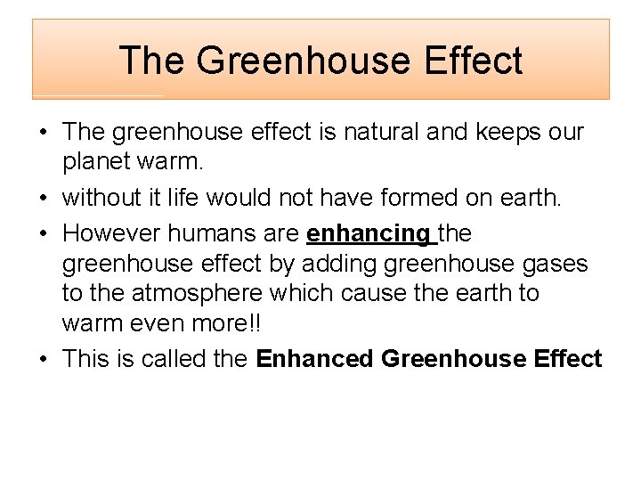 The Greenhouse Effect • The greenhouse effect is natural and keeps our planet warm.