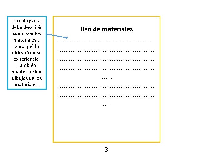 Es esta parte debe describir cómo son los materiales y para qué lo utilizará