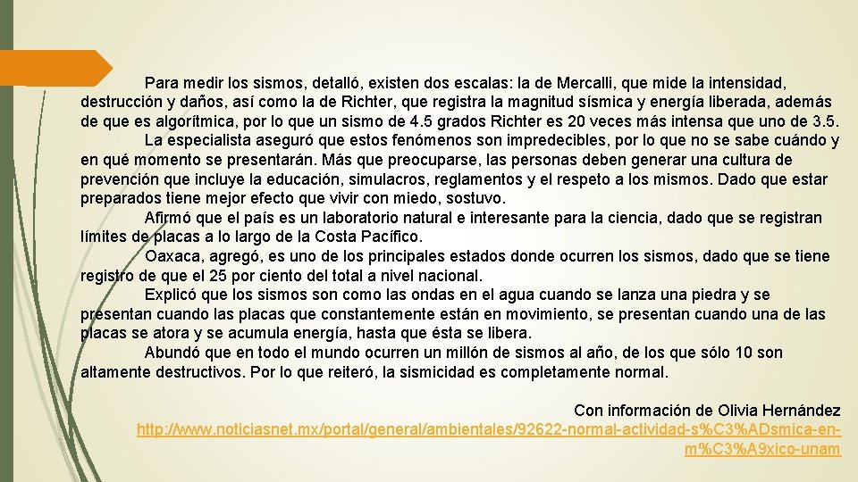 Para medir los sismos, detalló, existen dos escalas: la de Mercalli, que mide la