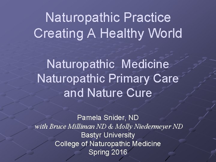Naturopathic Practice Creating A Healthy World Naturopathic Medicine Naturopathic Primary Care and Nature Cure