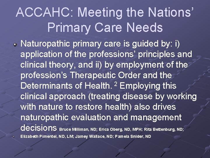 ACCAHC: Meeting the Nations’ Primary Care Needs Naturopathic primary care is guided by: i)