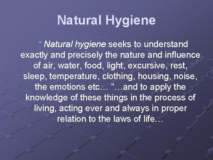 Natural Hygiene “ Natural hygiene seeks to understand exactly and precisely the nature and