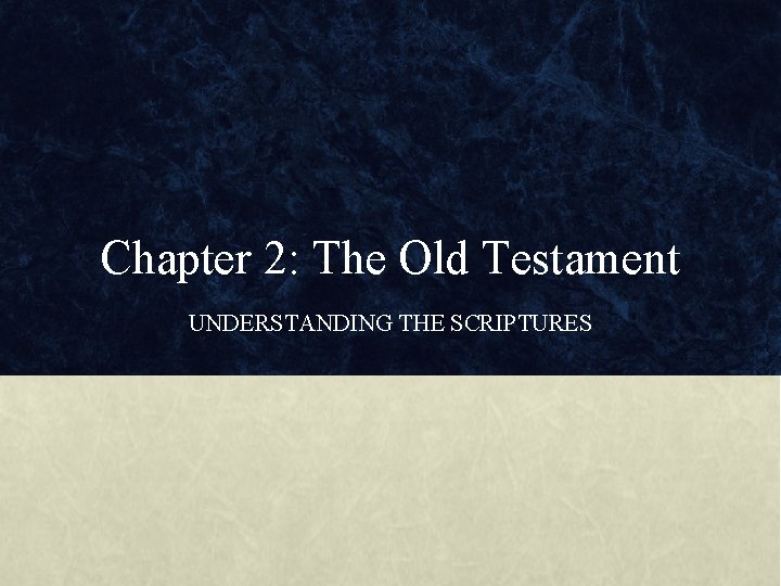 Chapter 2: The Old Testament UNDERSTANDING THE SCRIPTURES 