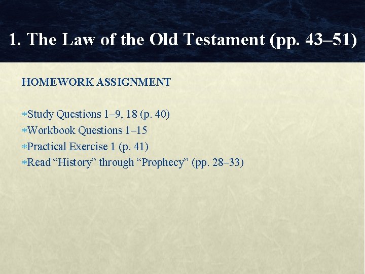 1. The Law of the Old Testament (pp. 43– 51) HOMEWORK ASSIGNMENT Study Questions