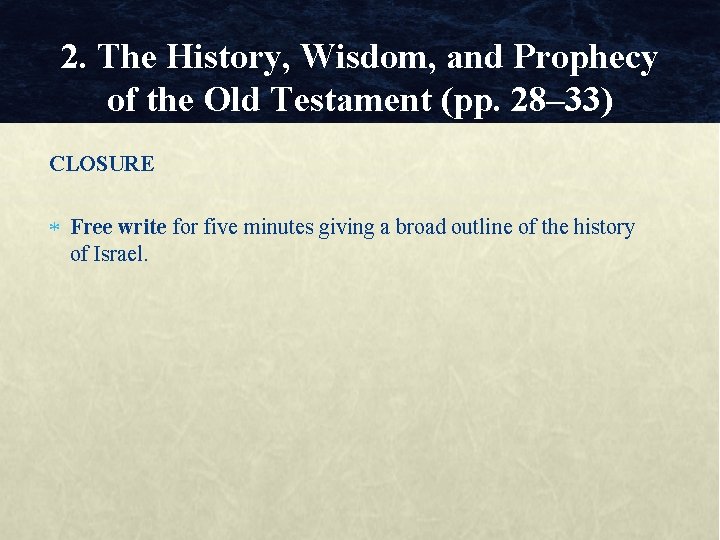 2. The History, Wisdom, and Prophecy of the Old Testament (pp. 28– 33) CLOSURE