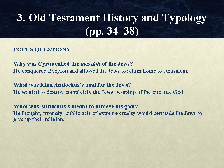 3. Old Testament History and Typology (pp. 34– 38) FOCUS QUESTIONS Why was Cyrus