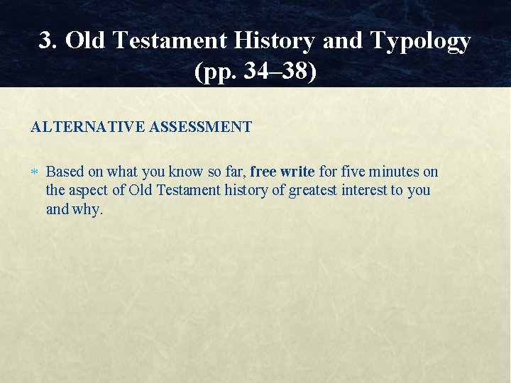 3. Old Testament History and Typology (pp. 34– 38) ALTERNATIVE ASSESSMENT Based on what