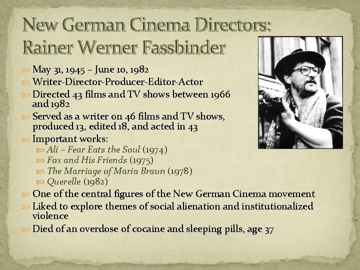 New German Cinema Directors: Rainer Werner Fassbinder May 31, 1945 – June 10, 1982 New German Cinema Directors: Rainer Werner Fassbinder May 31, 1945 – June 10, 1982