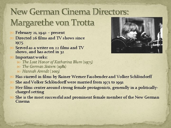 New German Cinema Directors: Margarethe von Trotta February 21, 1942 – present Directed 26