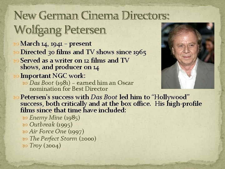 New German Cinema Directors: Wolfgang Petersen March 14, 1941 – present Directed 30 films