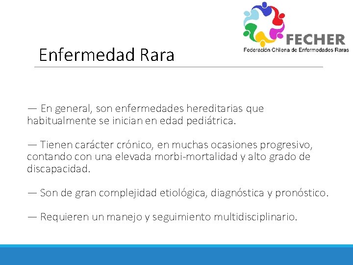 Enfermedad Rara — En general, son enfermedades hereditarias que habitualmente se inician en edad