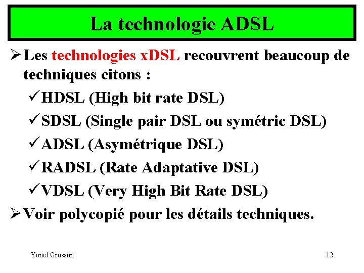 La technologie ADSL Ø Les technologies x. DSL recouvrent beaucoup de techniques citons :