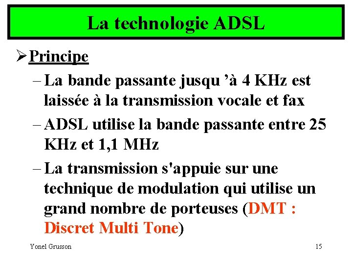La technologie ADSL ØPrincipe – La bande passante jusqu ’à 4 KHz est laissée