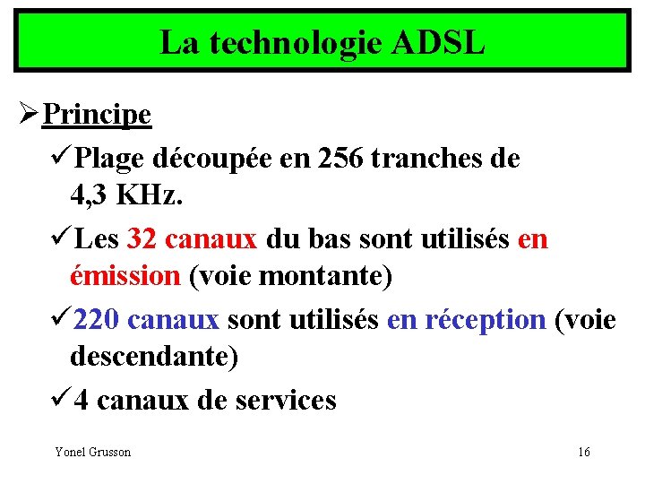 La technologie ADSL ØPrincipe üPlage découpée en 256 tranches de 4, 3 KHz. üLes