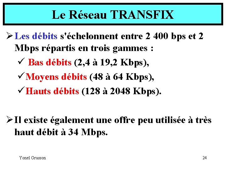 Le Réseau TRANSFIX Ø Les débits s'échelonnent entre 2 400 bps et 2 Mbps