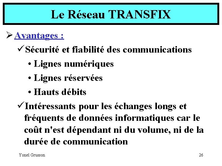 Le Réseau TRANSFIX Ø Avantages : üSécurité et fiabilité des communications • Lignes numériques