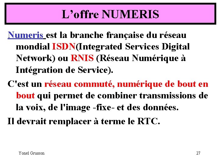L’offre NUMERIS Numeris est la branche française du réseau mondial ISDN(Integrated Services Digital Network)