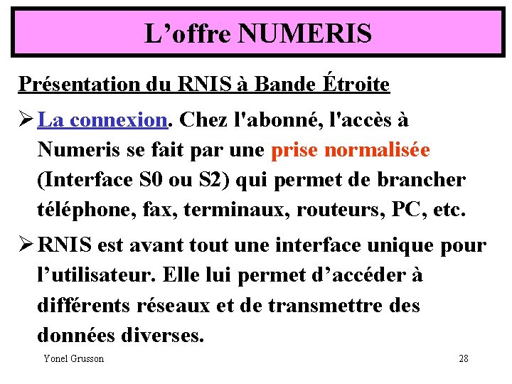 L’offre NUMERIS Présentation du RNIS à Bande Étroite Ø La connexion. Chez l'abonné, l'accès